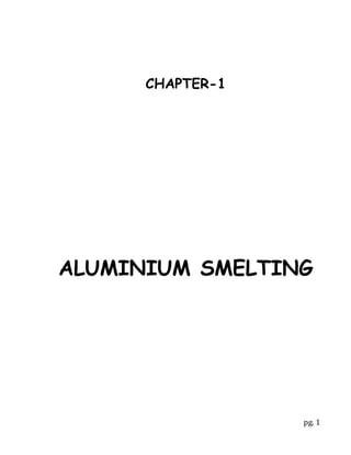 pg. 1
CHAPTER-1
ALUMINIUM SMELTING
 