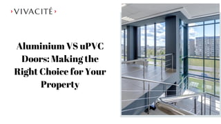 Aluminium VS uPVC
Doors: Making the
Right Choice for Your
Property
 