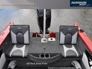 http://www.aluminumboatguide.com
Aft Deck Jump Seats
 