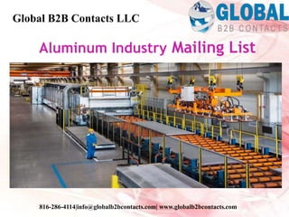 Aluminum Industry Mailing List
Global B2B Contacts LLC
816-286-4114|info@globalb2bcontacts.com| www.globalb2bcontacts.com
 