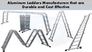 Aluminum Ladders Manufacturers that are
Durable and Cost Effective
 