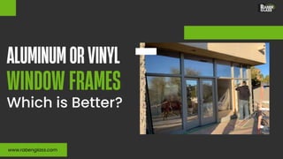Aluminum or Vinyl Window Frames Which is Better