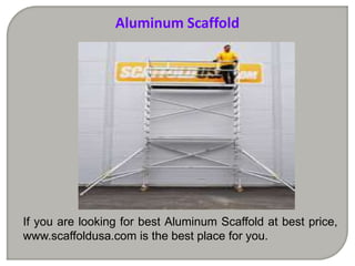 Aluminum Scaffold
If you are looking for best Aluminum Scaffold at best price,
www.scaffoldusa.com is the best place for you.
 