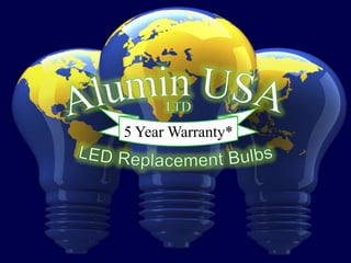 Alumin USA LTD 5 Year Warranty* LED Replacement Bulbs 