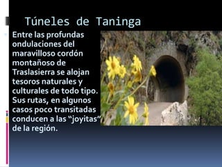 Túneles de Taninga
 Entre las profundas
  ondulaciones del
  maravilloso cordón
  montañoso de
  Traslasierra se alojan
  tesoros naturales y
  culturales de todo tipo.
  Sus rutas, en algunos
  casos poco transitadas
  conducen a las “joyitas”
  de la región.
 