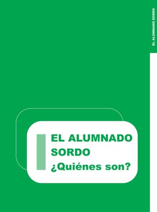 EL ALUMNADO
SORDO
¿Quiénes son?
EL
ALUMNADO
SORDO
 