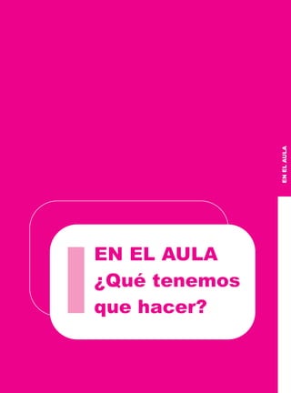 EN EL AULA
¿Qué tenemos
que hacer?
EN EL AULA
¿Qué tenemos
que hacer?
EN
EL
AULA
 