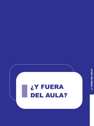 ¿Y FUERA
DEL AULA?
¿Y
FUERA
DEL
AULA?
 