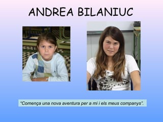 ANDREA BILANIUC
“Comença una nova aventura per a mi i els meus companys”.
 