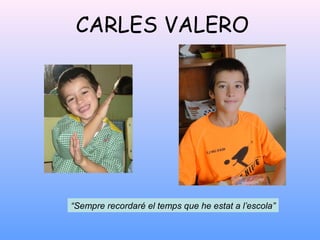 CARLES VALERO
“Sempre recordaré el temps que he estat a l’escola”
 