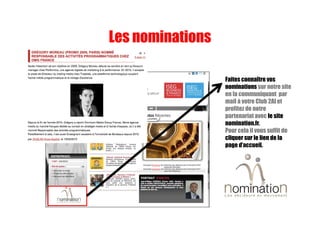 Faites connaître vos
nominations sur notre site
en la communiquant par
mail à votre Club 2AI et
profitez de notre
partenariat avec le site
nomination.fr.
Pour cela il vous suffit de
cliquer sur le lien de la
page d’accueil.
Les nominations
 