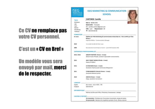 Ce CV ne remplace pas
votre CV personnel.
C’est un « CV en Bref »
Un modèle vous sera
envoyé par mail, merci
de le respecter.
 