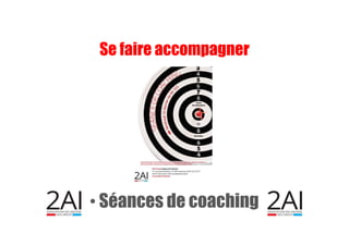• Séances de coaching
Se faire accompagner
 