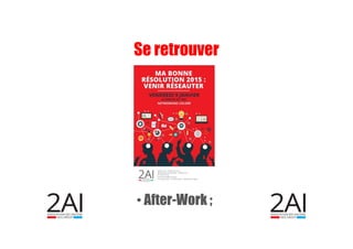 • After-Work ;
Se retrouver
 