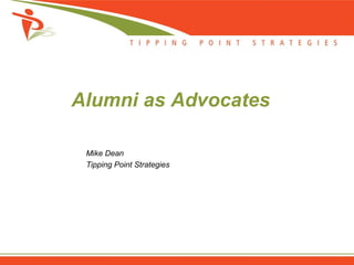 Alumni as Advocates Mike Dean Tipping Point Strategies 
