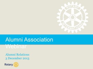 Alumni Association
Webinar
Alumni Relations
3 December 2013

 
