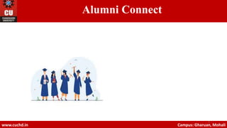 Alumni Connect
www.cuchd.in Campus: Gharuan, Mohali
1
 