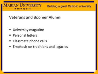 Veterans and Boomer Alumni University magazine Personal letters Classmate phone calls Emphasis on traditions and legacies 