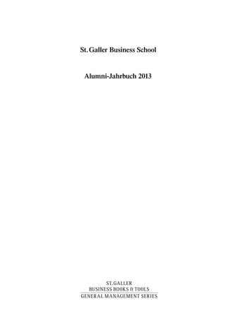 St. Galler Business School
Alumni-Jahrbuch 2013
ST. GALLER
BUSINESS BOOKS & TOOLS
.GENERAL MANAGEMENT SERIES.
 