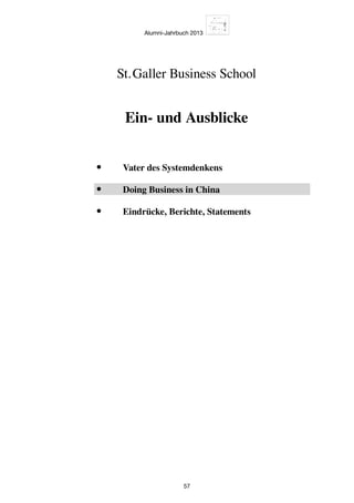 Alumni-Jahrbuch 2013
57
St. Galler Business School
Ein- und Ausblicke
•	 Vater des Systemdenkens
•	 Doing Business in China
•	 Eindrücke, Berichte, Statements
 