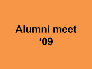 Alumni meet
    ‘09
 