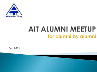AIT ALUMNI MEETUPfor alumni by alumni Sep 2011 