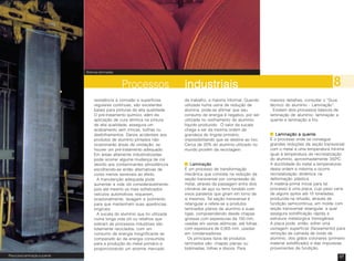 36 37
resistência à corrosão e superfícies
regulares contínuas, são excelentes
bases para pinturas de alta qualidade.
O pré-tratamento químico, além da
aplicação de cura térmica na pintura
de alta qualidade, assegura um
acabamento sem trincas, bolhas ou
desfolhamentos. Danos acidentais aos
produtos de alumínio pintados não
ocasionarão áreas de oxidação, se
houver um pré-tratamento adequado.
Em áreas altamente industrializadas
pode ocorrer alguma mudança de cor
devido aos contaminantes atmosféricos
escolhendo-se então alternativas de
cores menos sensíveis ao efeito.
A manutenção adequada pode
aumentar a vida útil consideravelmente,
pois até mesmo os mais sofisticados
veículos automotivos requerem,
ocasionalmente, lavagem e polimento
para que mantenham suas aparências
originais.
A sucata do alumínio que foi utilizada
numa longa vida útil ou retalhos que
sobram de processos industriais são
totalmente reciclados, com um
consumo de energia insignificante se
comparado ao da energia consumida
para a produção do metal primário e
proporcionando um enorme mercado
de trabalho, a maioria informal. Quando
utilizada numa usina de redução de
alumina, pode-se afirmar que seu
consumo de energia é negativo, por ser
utilizada no resfriamento do alumínio
líquido produzido. O valor da sucata
chega a ser da mesma ordem de
grandeza do lingote primário,
impossibilitando que se destine ao lixo.
Cerca de 20% do alumínio utilizado no
mundo provém da reciclagem.
LaminaçãoLaminaçãoLaminaçãoLaminaçãoLaminação
É um processo de transformação
mecânica que consiste na redução da
seção transversal por compressão do
metal, através da passagem entre dois
cilindros de aço ou ferro fundido com
eixos paralelos que giram em torno de
si mesmos. Tal seção transversal é
retangular e refere-se a produtos
laminados planos de alumínio e suas
ligas, compreendendo desde chapas
grossas com espessuras de 150 mm,
usadas em usinas atômicas, até folhas
com espessura de 0,005 mm, usadas
em condensadores.
Os principais tipos de produtos
laminados são: chapas planas ou
bobinadas, folhas e discos. Para
maiores detalhes, consultar o “Guia
técnico do alumínio - Laminação”.
Existem dois processos básicos de
laminação de alumínio: laminação a
quente e laminação a frio.
Laminação a quenteLaminação a quenteLaminação a quenteLaminação a quenteLaminação a quente
É o processo onde se consegue
grandes reduções da seção transversal
com o metal a uma temperatura mínima
igual à temperatura de recristalização
do alumínio, aproximadamente 350ºC.
A ductilidade do metal a temperaturas
desta ordem é máxima e ocorre
recristalização dinâmica na
deformação plástica.
A matéria-prima inicial para tal
processo é uma placa, cujo peso varia
de alguns quilos até 15 toneladas,
produzida na refusão, através de
fundição semicontínua, em molde com
seção transversal retangular, a qual
assegura solidificação rápida e
estrutura metalúrgica homogênea.
A placa pode, então, sofrer uma
usinagem superficial (faceamento) para
remoção da camada de óxido de
alumínio, dos grãos colunares (primeiro
material solidificado) e das impurezas
provenientes da fundição.
Placa para laminação a quente
Bobinas laminadas
industriaisindustriaisindustriaisindustriaisindustriais 8Processos
 