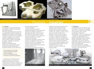 50 51
industriaisindustriaisindustriaisindustriaisindustriaisProcessos 8
FundiçãoFundiçãoFundiçãoFundiçãoFundição
A fundição é um dos procedimentos
mais antigos utilizados na produção
de artigos de metal.
Ainda que originalmente era uma arte
e a qualidade do produto dependia da
habilidade dos artesãos, a tecnologia
moderna do alumínio fornece excelente
condição qualitativa com controles
científicos adequados para que se
possa produzir grandes quantidades
de peças, mantendo-se uma boa
qualidade uniforme.
Existem excelentes ligas de
alumínio que proporcionam grande
variedade de propriedades para
as peças fundidas. As principais são:
O vazamento de metal líquido em
moldes de areia é uma das mais
antigas artes industriais e ainda é
utilizado quando as peças fundidas são
requeridas em pequenas quantidades
ou são alternativamente de tamanho
excepcionalmente grande
ou muito intricadas.
Peças fundidas com melhor
acabamento superficial são produzidas
através de fundição em matriz por
gravidade pela qual o metal é vazado
dentro de uma matriz de ferro ou de
aço. Este processo torna-se econômico
quando é requerido um número
considerável de peças.
Quando são requeridos números ainda
maiores, a fundição em matriz sob
pressão torna-se mais vantajosa, onde
o metal é forçado a penetrar em
matrizes de aço sob a força de pressão
hidráulica (Figura 17).
Os fundidos com grande precisão de
• baixa temperatura de fusão;
• forte tendência a oxidação;
• baixa densidade;
• alta condutividade térmica;
• elevado coeficiente de dilatação.
detalhes são produzidos desta forma,
sendo que este método tem sido
utilizado cada vez mais em peças
fundidas até o tamanho de blocos de
cilindros. Ao contrário, quando um alto
grau de precisão dimensional é
requerido, mas o número de peças
envolvido é relativamente pequeno,
é utilizado o método de fundição de
precisão com base em processo mais
antigo que é o de cera perdida, onde se
utiliza modelo consumível revestido
com uma fina camada refratária, a qual
é subseqüentemente endurecida em
estufa para formar o molde.
A Figura 18 mostra uma série de
peças fundidas.
SoldagemSoldagemSoldagemSoldagemSoldagem
O desenvolvimento de métodos para
a soldagem do alumínio e suas ligas
abriu um novo segmento de mercado
em aplicações como: pontes,
construções, transportes
(embarcações, trens e automóveis), etc.
O alumínio e suas ligas podem ser
soldados satisfatoriamente com a
escolha adequada da liga de adição,
através da utilização de técnicas
apropriadas, visto que as linhas de
solda são bastante resistentes para as
suas várias aplicações.
Antes de proceder-se à soldagem,
o filme de óxido da superfície deve ser
removido, o que pode ser feito
Peça fundida Peça de alumínio fundidoAlumínio em eletrodoméstico
Figura 17 - Matriz sobre pressão. Figura 18 - Peças fundidas
 