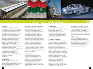 60 61
Figura 24 - Cobertura de alumínio não residencial Figura 25 - Telhas de alumínio pré-pintadas
AeronáuticaAeronáuticaAeronáuticaAeronáuticaAeronáutica
O alumínio tem sido o material
predominante nos aviões com cerca de
80% em peso, devido ao
desenvolvimento de ligas com
resistência mecânica mais elevada.
A rigorosa exigência dos foguetes
espaciais tem demandado cada vez
mais o uso deste metal. EmbarcaçõesEmbarcaçõesEmbarcaçõesEmbarcaçõesEmbarcações
Com a melhoria das técnicas de
soldagem e o desenvolvimento das
ligas de AlMg, que resistem à corrosão
da água salgada, o alumínio tem sido
muito utilizado neste mercado,
permitindo a confecção de barcos,
lanchas, navios e submarinos.
TTTTTelhaselhaselhaselhaselhas
Cada vez mais empregadas em
coberturas e revestimentos de prédios
não-residenciais (Figura 24), as telhas
de alumínio (Figura 25) oferecem
vantagens que as distinguem de outros
materiais, como o fibrocimento. São
mais leves (seu peso específico
equivale a um terço do aço), mais
resistentes às intempéries, além de
elevada resistência à corrosão
atmosférica, garantindo às telhas de
alumínio longa vida útil, superior às
outras telhas metálicas. Sua
refletividade reduz a temperatura das
instalações e a condutibilidade térmica,
dissipa rapidamente o calor
acumulado, favorecendo o conforto nos
ambientes em que são aplicadas.
A resistência mecânica
e a economia permitida pelas
extensões do material (até 12 metros)
são outros pontos a
seu favor.
EstruturasEstruturasEstruturasEstruturasEstruturas
Aplicação significativa tem sido
estruturas para grandes vãos, chama-
das de estruturas espaciais de alumínio
aplicadas em edifícios industriais,
“shopping centers”, terminais
Indústria automotivaIndústria automotivaIndústria automotivaIndústria automotivaIndústria automotiva
Em veículos automotivos comerciais,
onde os custos de manutenção e a
economia de operação a longo prazo
são cruciais, o alumínio é
extensivamente utilizado em
carrocerias, além de peças como
pistões, blocos de motores, caixas de
câmbio, chassis e acessórios. No
Brasil, o uso do alumínio em carros e
utilitários é da ordem de 50 kg/veículo,
enquanto nos EUA é de cerca de 128
kg/veículo. A tendência do uso de
alumínio nessa indústria é promissora,
pois o menor consumo de combustível
proporcionará uma redução
considerável de emissões de
poluentes. As emissões de gás
carbônico são detrimentais ao meio
ambiente, pois por ser um gás estufa,
contribui para o fenômeno de
TTTTTransporransporransporransporransportestestestestes
O alumínio é muito utilizado em
transportes devido à alta relação
resistência mecânica/peso, o que
permite maior economia de carga,
menor consumo de combustível e
menor desgaste. A excelente
resistência à corrosão confere maior
durabilidade ao veículo e exige menor
manutenção.
9
Figura 26 - Estrutura espacial Carroceria de alumínio
rodoviários e metroviários, aeroportos e
ginásios poliesportivos, facilitando o
transporte, a montagem e o manuseio
no canteiro de obras (Figura 26).
A utilização de estruturas de alumínio
é principalmente pesquisada em
função da economia de peso ou de
condições ambientais corrosivas.
A economia de peso é usualmente
associada com redução de custos de
material. Um projeto eficiente consiste
freqüentemente no estabelecimento de
um compromisso entre custo de
material e custo de mão-de-obra.
Comparadas com estruturas de aço, as
estruturas de alumínio podem conduzir
a reduções de peso variáveis entre 40-
70%. Para maiores detalhes sobre
estruturas, consultar o “Guia técnico do
alumínio - Estruturas”.
aquecimento do planeta, conforme
amplamente debatido nas reuniões
internacionais para consolidação do
Protocolo de Kyoto. Para cada
quilograma de redução do peso de um
veículo há uma redução de 20 kg de
emissão de gás carbônico equivalente.
aplicaçõesaplicaçõesaplicaçõesaplicaçõesaplicaçõesPrincipais
 