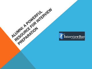 Alumni: a powerful resource for interview preparation 