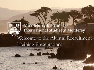 Welcome to the Alumni Recruitment
Training Presentation!
 