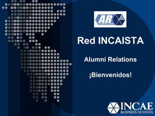 Red INCAISTAAlumni Relations¡Bienvenidos! 