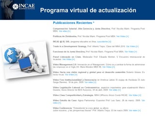 Asociaciones de GraduadosOBJETIVOS BASICOSActualización Incaísta:  Programa Presencial Networking localSoporte en colocacionesCOMO OPERAN?Voluntariados Junta Directiva, 2 años de trabajo, elegida por la red localObjetivos específicos abiertos y más ampliosLibertad en decisionesAutososteniblesCuota de afiliación y/o aporte por eventoPatrocinios de eventosINCAE auspicia 2 eventos al año /país.