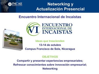 Clubes de GraduadosMultinacionalesReunidos en torno a objetivos comunesMBA Oath Club /  Lidera:  Clase 2011Apoyo a empresarios / Lidera:  EMBA 2011Voluntariados AutososteniblesApoyo logístico de  INCAE, Alumni RelationsConvocatoriaUso de infraestructuraProyecto de arranqueSUGIÉRANNOS A:  alumni.services@incae.edu