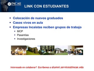Mensajería IncaistaInfo alerta actualizaciones Intranet Invitaciones a actividades: institucionales y de AlumniNewsletter: Boletín mensualComunicados AlumniPromedio 3 correos semanales