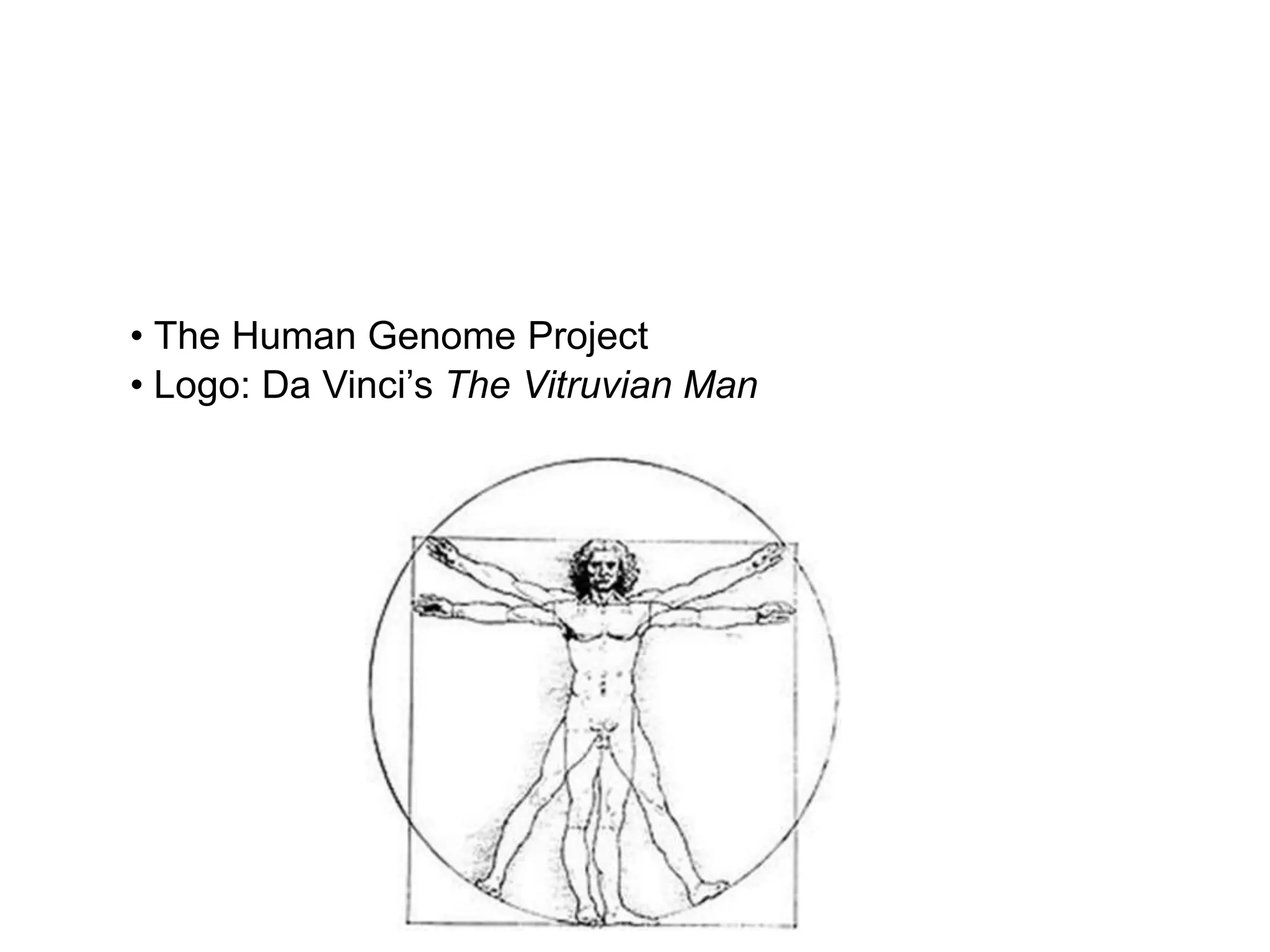 • The Human Genome Project
• Logo: Da Vinci’s The Vitruvian Man
 