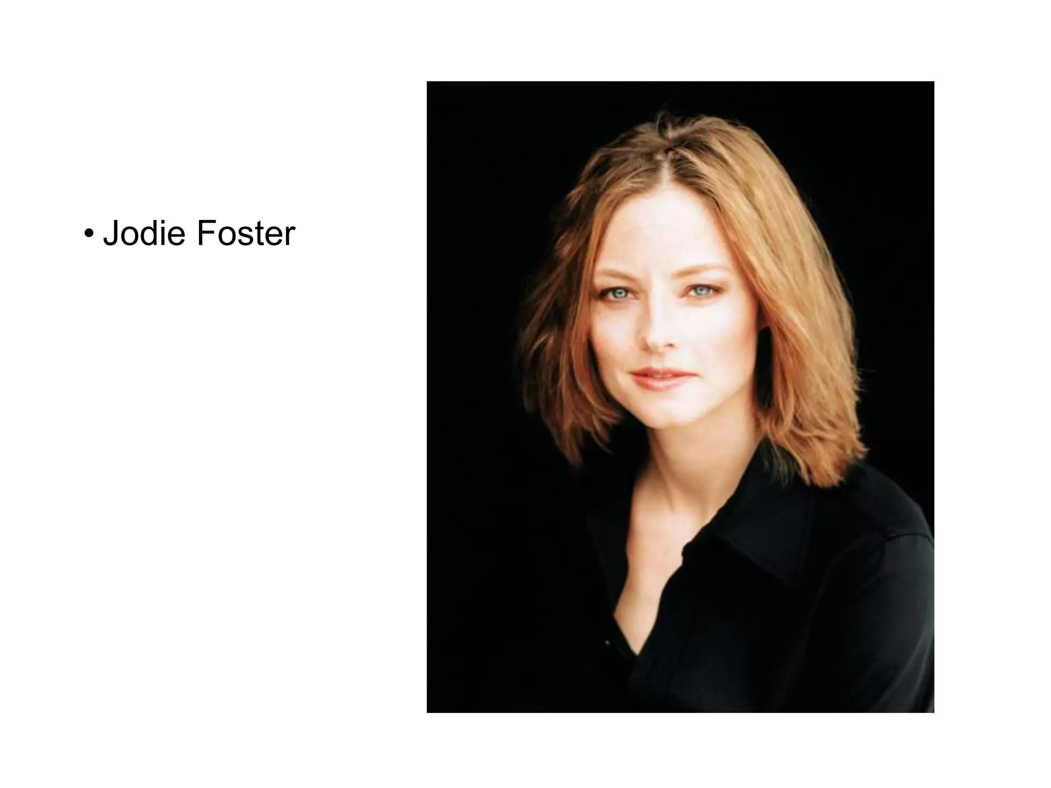 • Jodie Foster
 