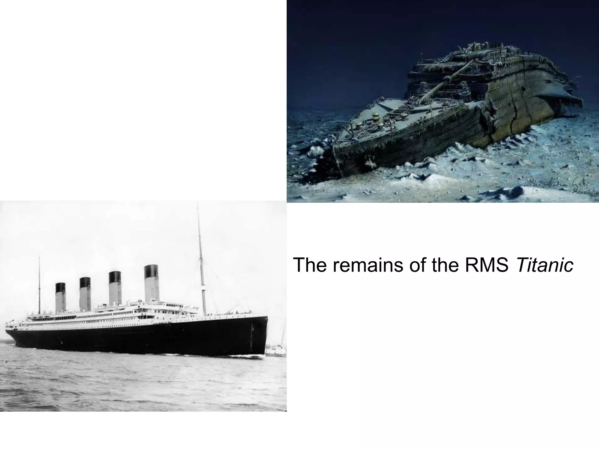The remains of the RMS Titanic
 