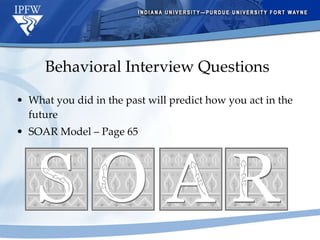 Behavioral Interview Questions What you did in the past will predict how you act in the future SOAR Model – Page 65 