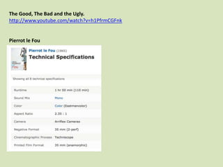 The Good, The Bad and the Ugly.
http://www.youtube.com/watch?v=h1PfrmCGFnk

Pierrot le Fou

 