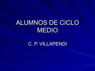 ALUMNOS DE CICLO MEDIO C. P. VILLAPENDI 