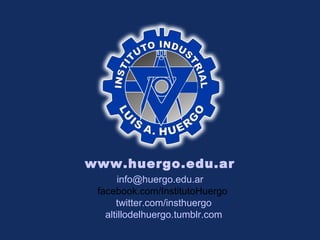www.huergo.edu.ar
      info@huergo.edu.ar
facebook.com/InstitutoHuergo
      twitter.com/insthuergo
   altillodelhuergo.tumblr.com
 
