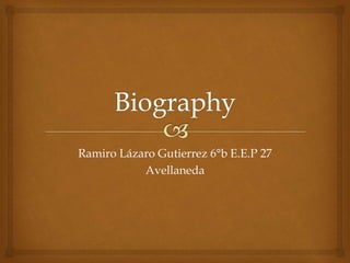Ramiro Lázaro Gutierrez 6°b E.E.P 27
Avellaneda
 