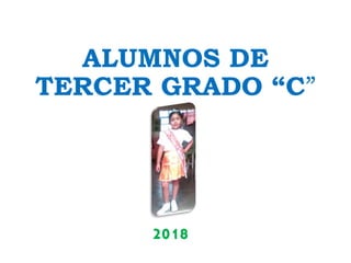 ALUMNOS DE
TERCER GRADO “C”
2018
 