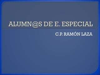 C.P. RAMÓN LAZA 