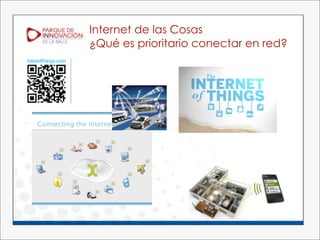 Internet de las Cosas
¿Qué es prioritario conectar en red?
 