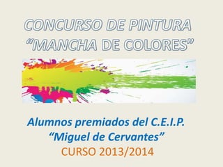Alumnos premiados del C.E.I.P.
“Miguel de Cervantes”
CURSO 2013/2014
 
