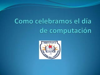 Como celebramos el día de computación 