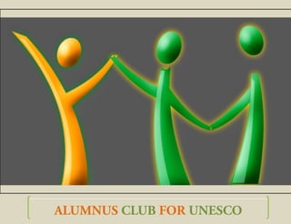 ALUMNUS CLUB FOR UNESCO
 