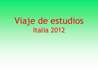 Viaje de estudios
    Italia 2012
 